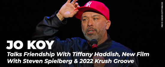 Jo Koy Talks Friendship With Tiffany Haddish, New Film With Steven Spielberg & 2022 Krush Groove