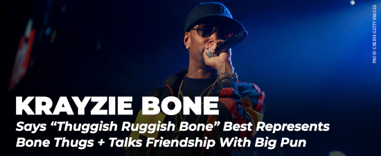 Krayzie Bone Says “Thuggish Ruggish Bone” Best Represents Bone Thugs + Talks Friendship With Big Pun
