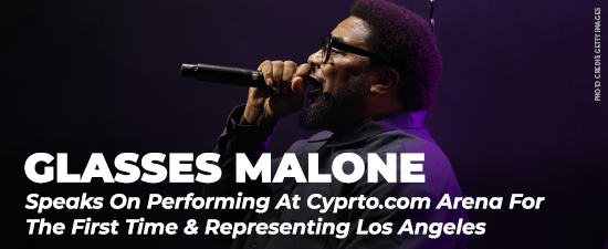 Glasses Malone Speaks On Performing At Cyprto.com Arena For The First Time & Representing Los Angeles