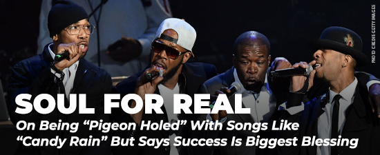 Soul For Real On Being “Pigeon Holed” With Songs Like “Candy Rain” But Says Success Is Biggest Blessing