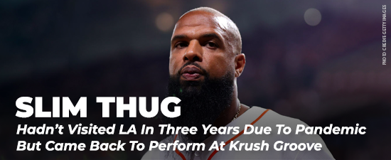 Slim Thug Hadn’t Visited LA In Three Years Due To Pandemic But Came Back To Perform At Krush Groove